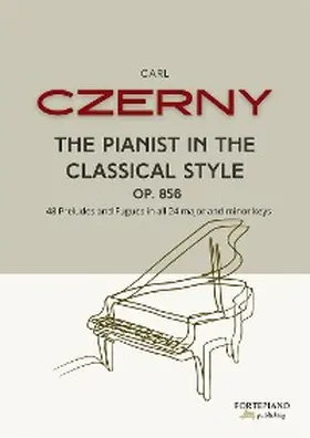 Czerny |  Carl Czerny - The Pianist in the Classical Style, Op.856: | eBook | Sack Fachmedien