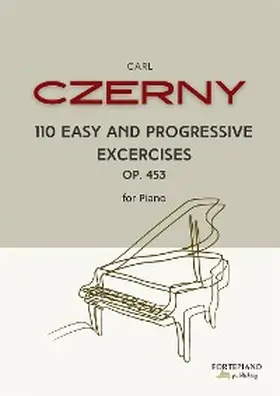 Czerny |  Carl Czerny - 110 Easy Progressive Exercises for Piano, Op.453 | eBook | Sack Fachmedien