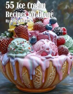 Johnson |  55 Ice Cream Recipes for Home | eBook | Sack Fachmedien