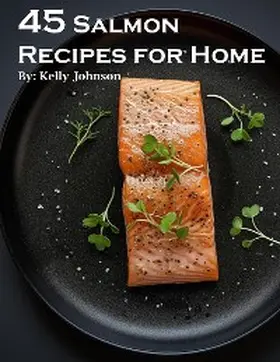 Johnson |  45 Salmon Recipes for Home | eBook | Sack Fachmedien