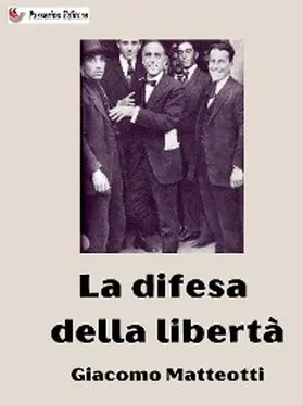 Matteotti |  La difesa della libertà | eBook | Sack Fachmedien