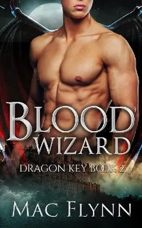 Flynn |  Blood Wizard: Dragon Key Book 2 (Dragon Shifter Romance) | eBook | Sack Fachmedien