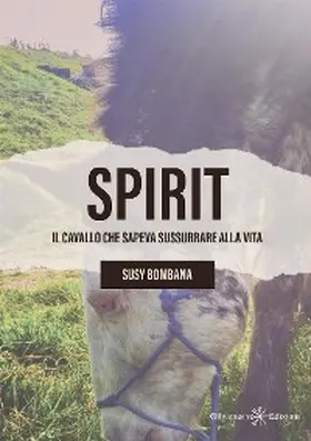 Bombana |  Spirit - Il cavallo che sapeva sussurrare alla vita | eBook | Sack Fachmedien