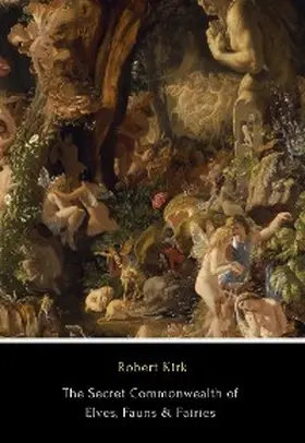 Kirk |  The Secret Commonwealth of Elves, Fauns & Fairies | eBook | Sack Fachmedien