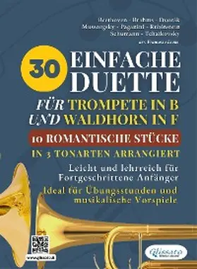 Schumann / Rubinstein / Mussorgsky |  30 Einfache Duette für Trompete in B und Waldhorn in F: 10 Romantische Stücke in Drei Tonarten Arrangiert | eBook | Sack Fachmedien