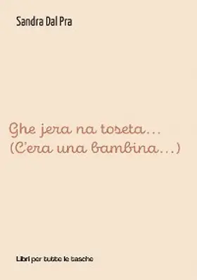 Dal Pra |  Ghe jera na toseta... (C'era una bambina...) | eBook | Sack Fachmedien