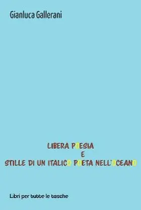 Gallerani |  Libera Poesia e Stille di un italico poeta nell'oceano | eBook | Sack Fachmedien