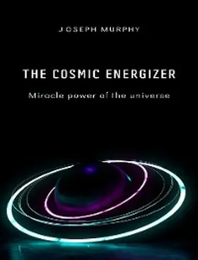 Murphy |  The cosmic energizer: miracle power of the universe | eBook | Sack Fachmedien