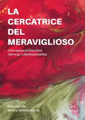 Varriale / Montesarchio |  La cercatrice del meraviglioso: Vita e opere di Dorothea Tanning, l'ultima surrealista | eBook | Sack Fachmedien