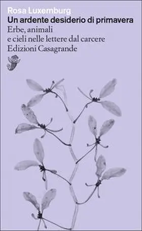 Luxemburg |  Un ardente desiderio di primavera. Erbe, animali e cieli nelle lettere dal carcere | Buch |  Sack Fachmedien