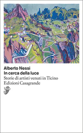 Nessi |  In cerca della luce. Storie di artisti venuti in Ticino | Buch |  Sack Fachmedien