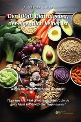 Zeitler |  DER 1000. DIÄTRATGEBER, DER EIGENTLICH KEINER IST | Buch |  Sack Fachmedien