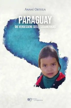 Ortega |  PARAGUAY - DIE VERGESSENE SEELE SÜDAMERIKAS | Buch |  Sack Fachmedien