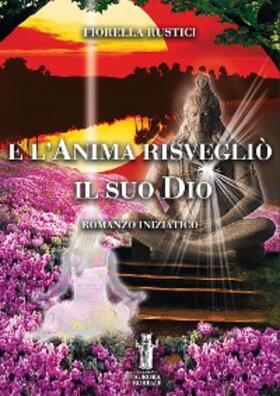 Rustici |  E l'Anima risvegliò il suo Dio | eBook | Sack Fachmedien