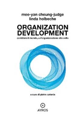 Cheung-Judge / Holbeche | Organization Development. Cambiare il mondo, un’organizzazione alla volta | E-Book | sack.de