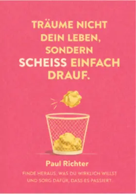 Richter |  TRÄUM NICHT DEIN LEBEN, SONDERN SCHEISS EINFACH DRAUF | Buch |  Sack Fachmedien