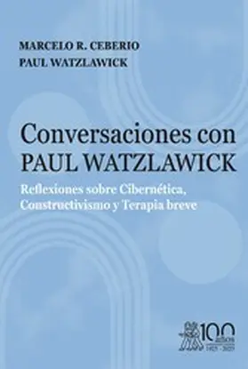 Ceberio / Watzlawick |  Conversaciones con Paul Watzlawick. Reflexiones sobre Cibernética, Constructivismo y Terapia breve | eBook | Sack Fachmedien