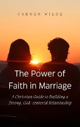 Wilde |  The Power of Faith in Marriage | eBook | Sack Fachmedien