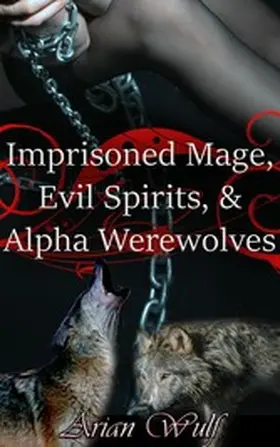 Wulf |  Imprisoned Mage, Evil Spirits, & Alpha Werewolves | eBook | Sack Fachmedien