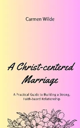 Wilde |  A Christ-centered Marriage | eBook | Sack Fachmedien