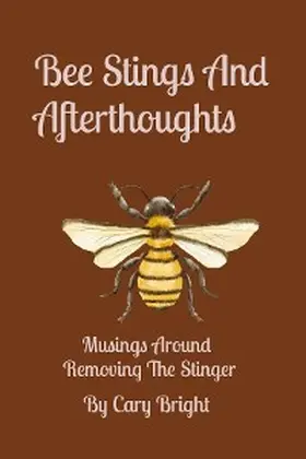 Bright |  Bee Stings And Afterthoughts | eBook | Sack Fachmedien
