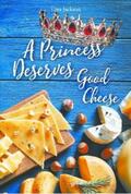 Jackson |  A Princess Deserves Good Cheese | eBook | Sack Fachmedien