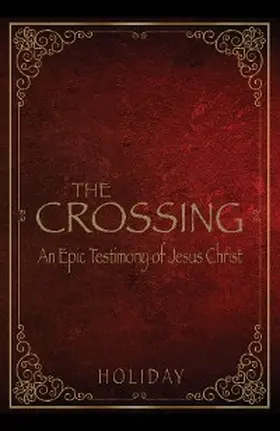 Holiday |  Crossing - An Epic Testimony of Jesus Christ | eBook | Sack Fachmedien