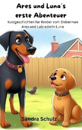 Schulz |  Ares und Luna´s erste Abenteuer, Kurzgeschichten für KInder vom Dobermann Ares und Labradorin Luna | eBook | Sack Fachmedien