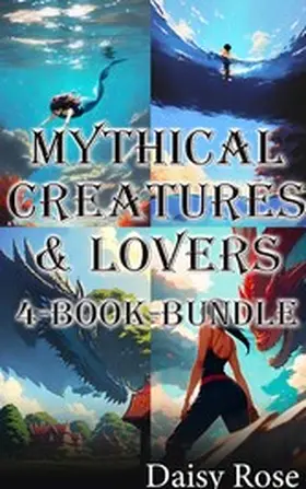 Rose |  Mythical Creatures & Lovers 4-Book Bundle | eBook | Sack Fachmedien
