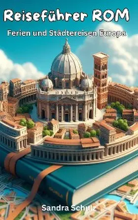 Schulz |  Reiseführer Rom, Ferien und Städtereisen Europa | eBook | Sack Fachmedien