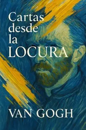 Gogh |  Cartas desde la locura | eBook | Sack Fachmedien