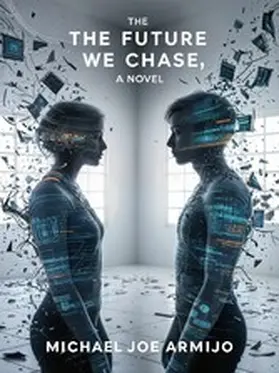 Armijo |  The Future We Chase, a novel | eBook | Sack Fachmedien