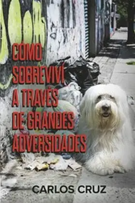 Cruz |  Como sobrevivi a traves de grandes adversidades | eBook | Sack Fachmedien