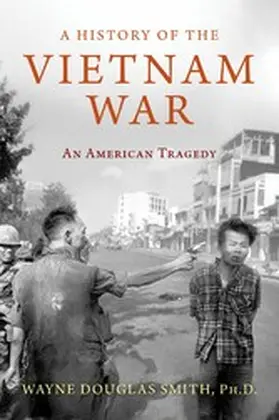 Ph.D. |  A History of the Vietnam War: An American Tragedy | eBook | Sack Fachmedien