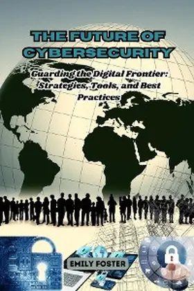 Foster |  The Future of Cybersecurity: Guarding the Digital Frontier | eBook | Sack Fachmedien