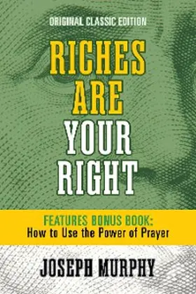 Murphy |  Riches Are Your Right Features Bonus Book How to Use the Power of Prayer | eBook | Sack Fachmedien