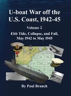 Branch |  U-boat War off the U. S. Coast, 1942-45, Volume 2 | eBook | Sack Fachmedien