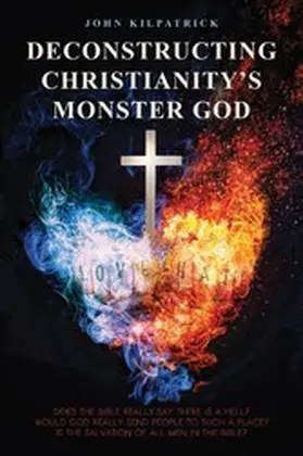Kilpatrick |  Deconstructing Christianity's Monster God | eBook | Sack Fachmedien