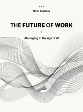 Rossides |  The Future of Work: Managing in the Age of AI | eBook | Sack Fachmedien