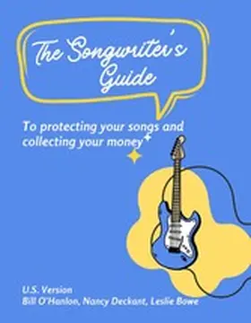 O'Hanlon / Deckant / Bowe |  The Songwriter's Guide to Protecting Your Songs and Collecting Your Money | eBook | Sack Fachmedien