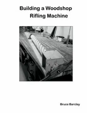 Barclay |  Building a Woodshop Rifling Machine | eBook | Sack Fachmedien