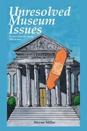 Miller |  Unresoloved Museum Issues: A Voice from the Inside 1985 to Now | eBook | Sack Fachmedien