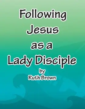 Brown |  Following Jesus as a Lady Disciple | eBook | Sack Fachmedien