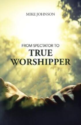 Johnson |  From Spectator to True Worshipper | eBook | Sack Fachmedien