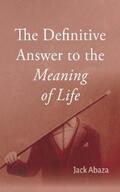 Abaza |  The Definitive Answer to the Meaning of Life | eBook | Sack Fachmedien