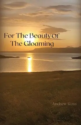 Ross |  For The Beauty of the Gloaming | eBook | Sack Fachmedien