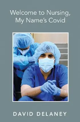 Delaney |  Welcome to Nursing, My Name's Covid | eBook | Sack Fachmedien
