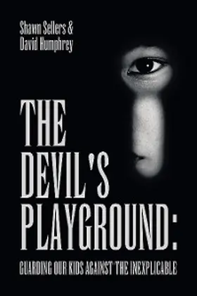 Sellers / Humphrey |  The Devil's Playground: Guarding our Kids Against The Inexplicable | eBook | Sack Fachmedien