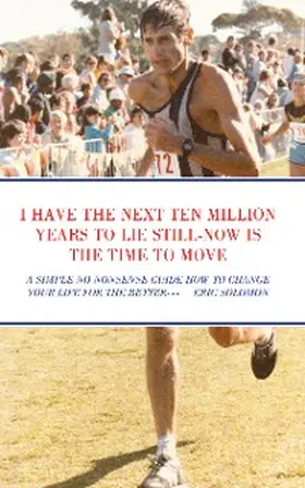 Solomon |  I HAVE THE NEXT TEN MILLION YEARS TO LIE STILL-NOW IS THE TIME TO MOVE | eBook | Sack Fachmedien