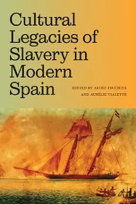 Tsuchiya / Vialette |  Cultural Legacies of Slavery in Modern Spain | eBook | Sack Fachmedien